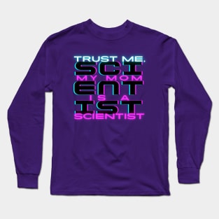 Trust me, my mom is a scientist #3 Long Sleeve T-Shirt